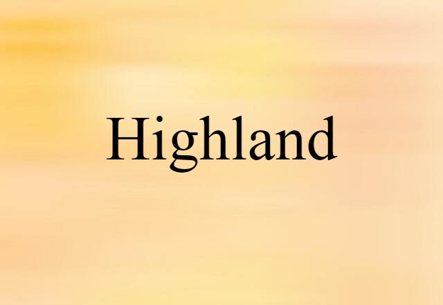 Highland (noun) Definition, Meaning & Examples