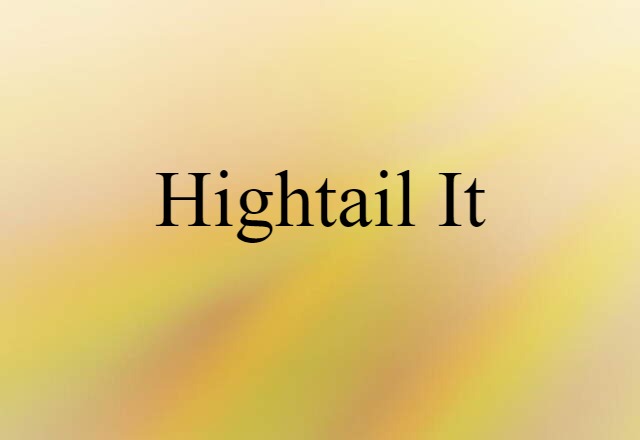 hightail it