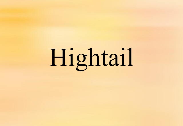 Hightail (noun) Definition, Meaning & Examples