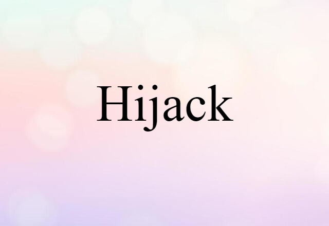 Hijack (noun) Definition, Meaning & Examples