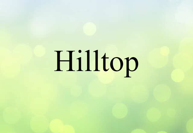 Hilltop (noun) Definition, Meaning & Examples