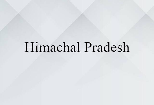 Himachal Pradesh (noun) Definition, Meaning & Examples