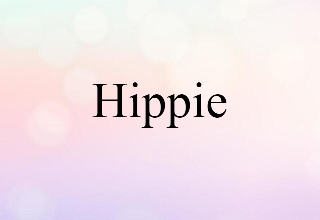 Hippie (noun) Definition, Meaning & Examples