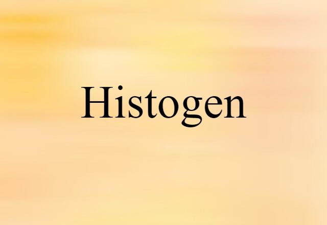 Histogen (noun) Definition, Meaning & Examples