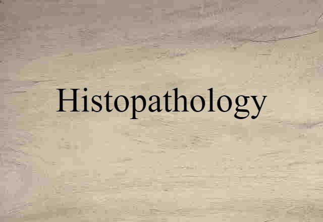 Histopathology (noun) Definition, Meaning & Examples