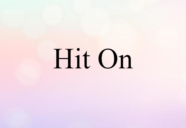 Hit On (noun) Definition, Meaning & Examples