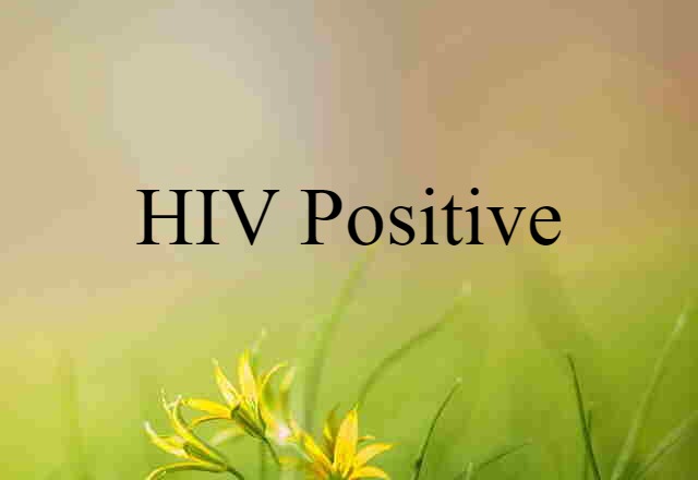 HIV Positive (noun) Definition, Meaning & Examples