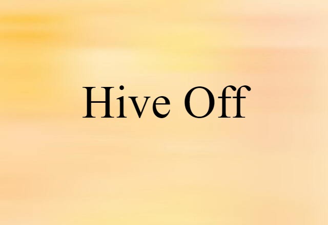 Hive Off (noun) Definition, Meaning & Examples