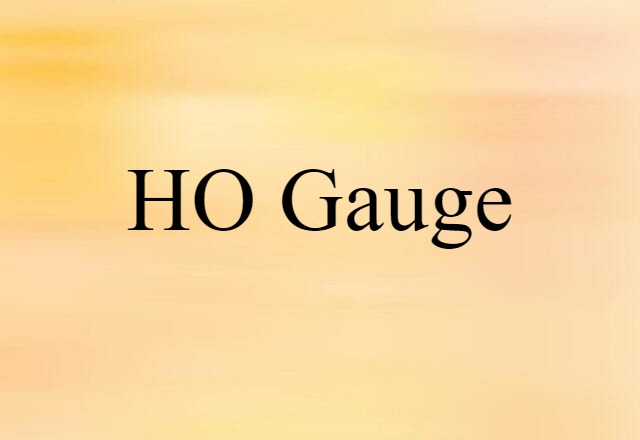 HO Gauge (noun) Definition, Meaning & Examples