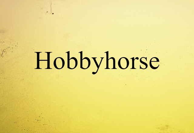 Hobbyhorse (noun) Definition, Meaning & Examples