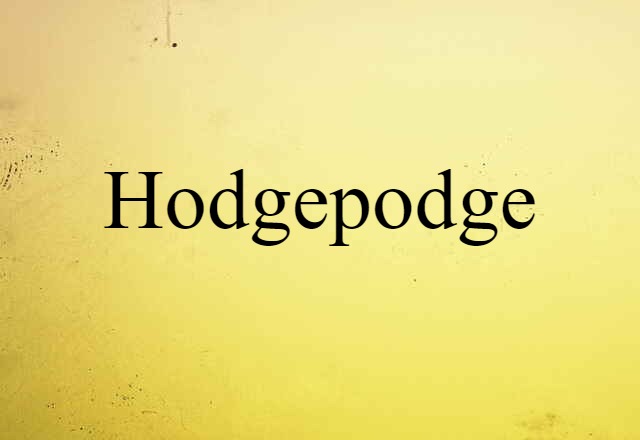 Hodgepodge (noun) Definition, Meaning & Examples