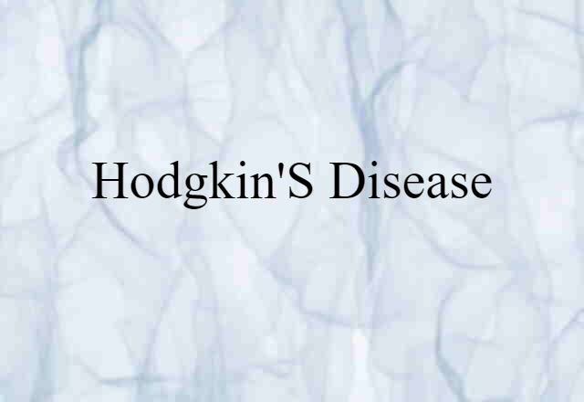 Hodgkin's Disease (noun) Definition, Meaning & Examples