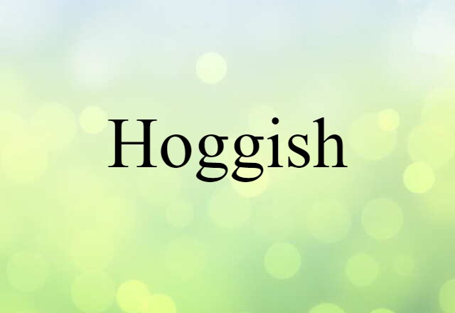 hoggish