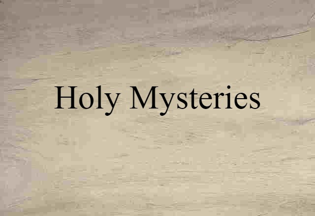 Holy Mysteries (noun) Definition, Meaning & Examples