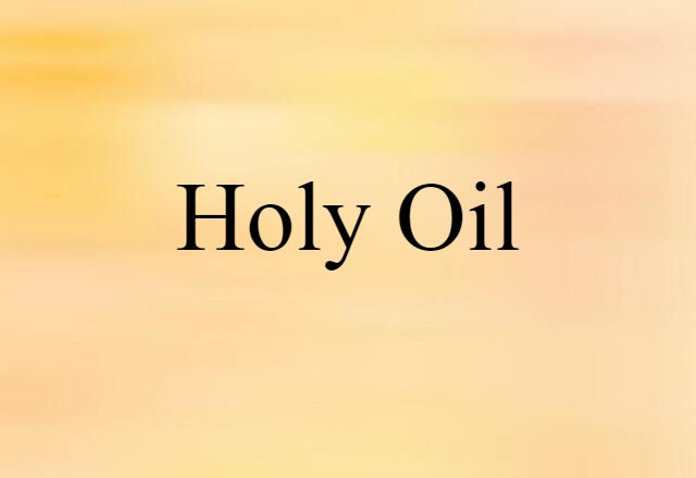 Holy Oil (noun) Definition, Meaning & Examples