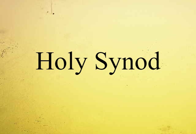 Holy Synod (noun) Definition, Meaning & Examples