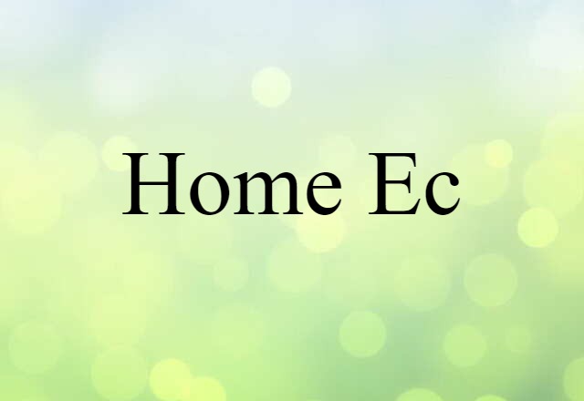 Home Ec (noun) Definition, Meaning & Examples