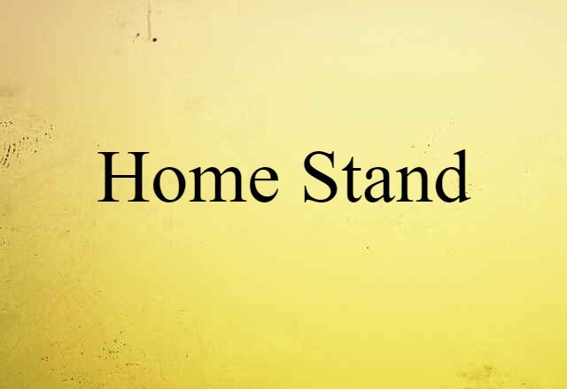 Home Stand (noun) Definition, Meaning & Examples