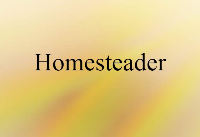 Homesteader (noun) Definition, Meaning & Examples