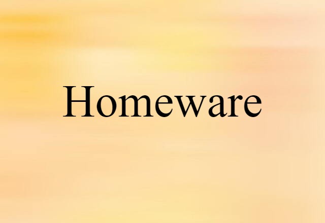 Homeware (noun) Definition, Meaning & Examples