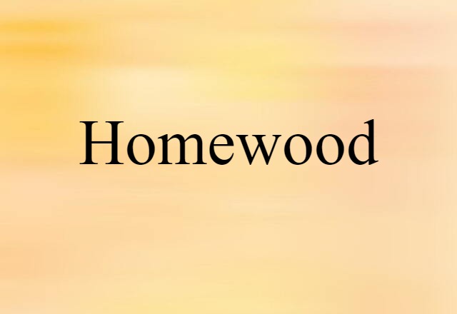 Homewood (noun) Definition, Meaning & Examples