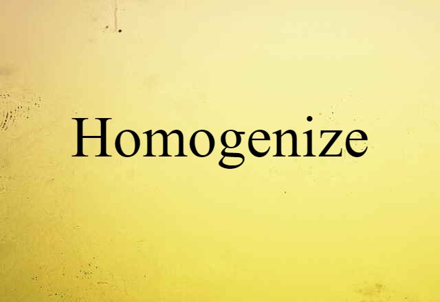 homogenize