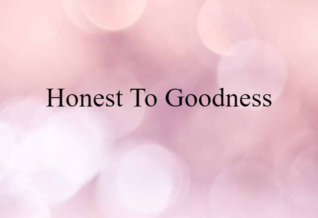 honest-to-goodness