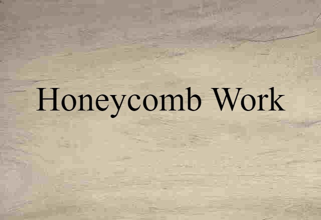 honeycomb work