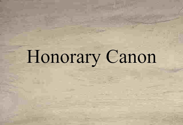 Honorary Canon (noun) Definition, Meaning & Examples