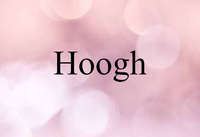 Hoogh (noun) Definition, Meaning & Examples