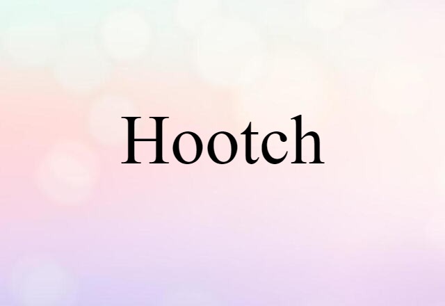 Hootch (noun) Definition, Meaning & Examples