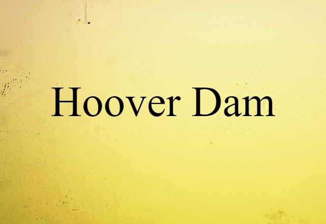 Hoover Dam (noun) Definition, Meaning & Examples