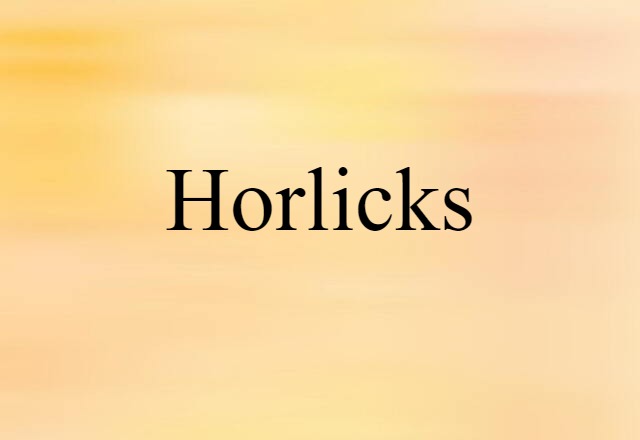 Horlicks (noun) Definition, Meaning & Examples