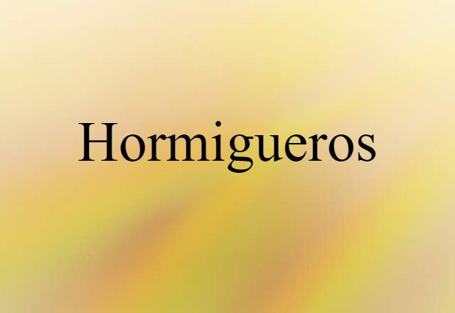 Hormigueros (noun) Definition, Meaning & Examples