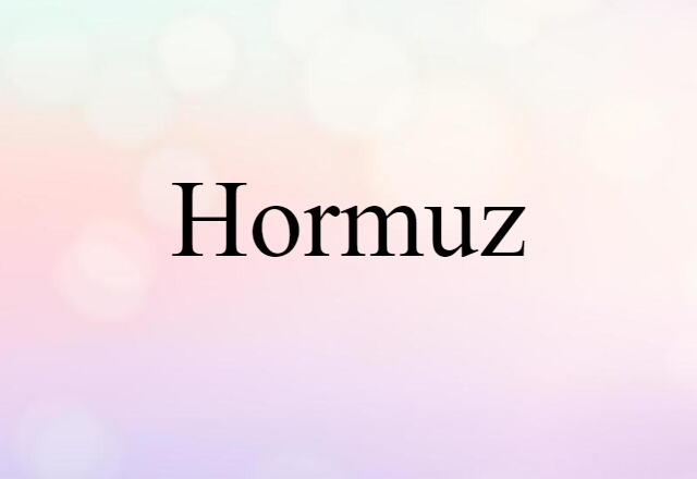 Hormuz (noun) Definition, Meaning & Examples