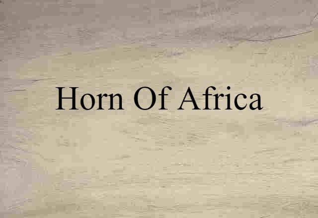 Horn Of Africa (noun) Definition, Meaning & Examples