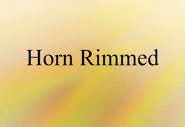 Horn-rimmed (noun) Definition, Meaning & Examples