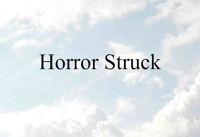 horror-struck