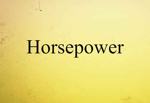 Horsepower (noun) Definition, Meaning & Examples