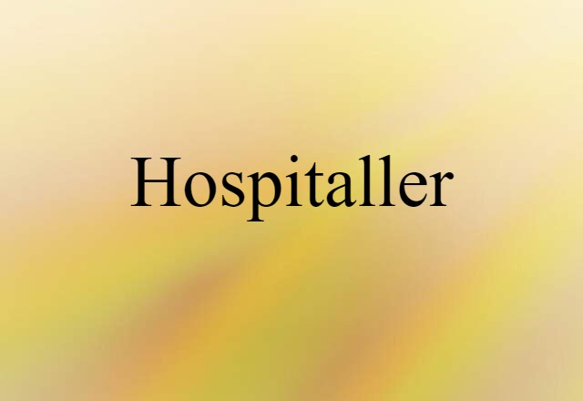 Hospitaller (noun) Definition, Meaning & Examples