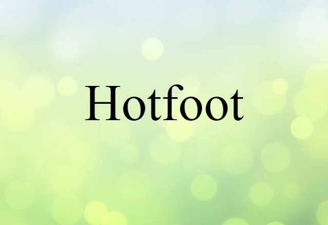 Hotfoot (noun) Definition, Meaning & Examples