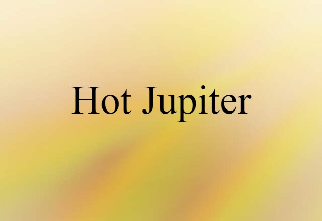 Hot Jupiter (noun) Definition, Meaning & Examples