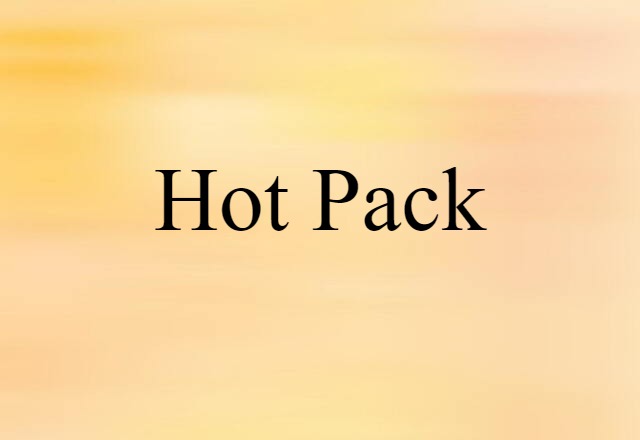 Hot Pack (noun) Definition, Meaning & Examples