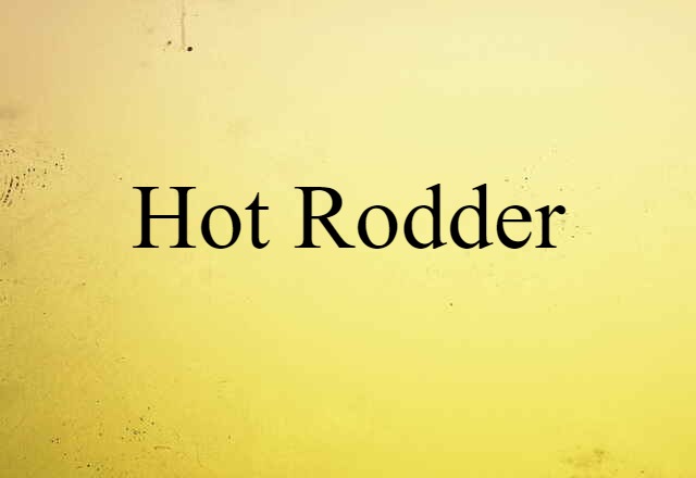 Hot Rodder (noun) Definition, Meaning & Examples