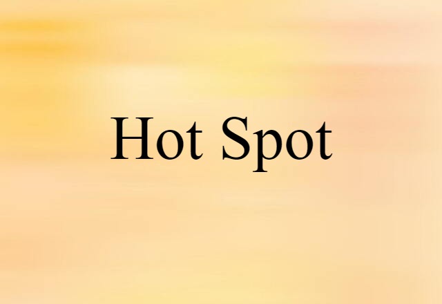 Hot Spot (noun) Definition, Meaning & Examples