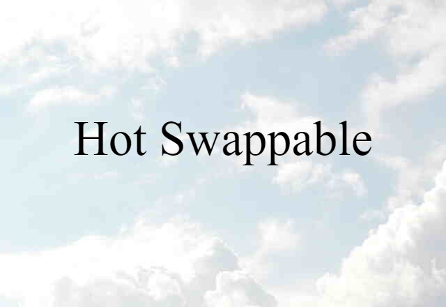 hot-swappable