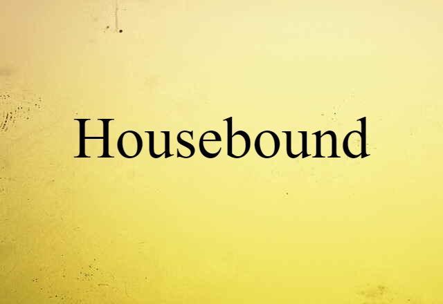 housebound