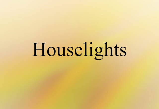 Houselights (noun) Definition, Meaning & Examples