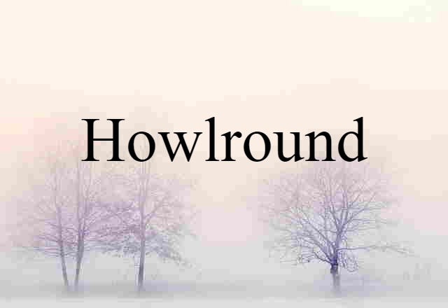 howlround