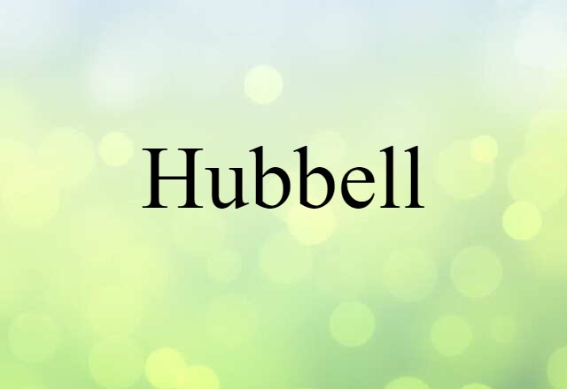 Hubbell (noun) Definition, Meaning & Examples